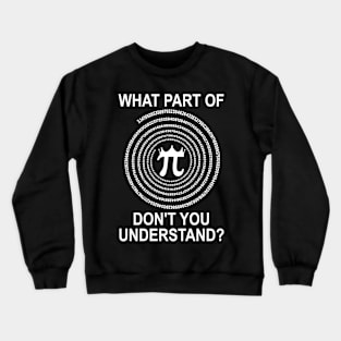 Pi Day Teacher What Part Of Don't You Understand Gift Crewneck Sweatshirt